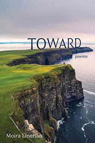 Toward: Poems Moira Linehan