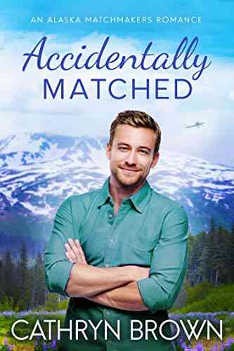 Accidentally Matched (An Alaska Matchmakers Romance 1)