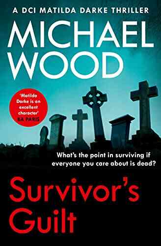 Survivor S Guilt: An Absolutely Gripping New Crime Thriller With A Twist You Won T See Coming (DCI Matilda Darke Thriller 8)