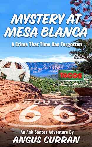 Mystery At Mesa Blanca: An Adventure To Solve A Crime That Time Has Forgotten
