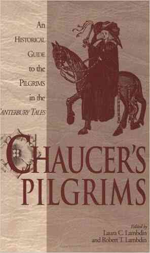 Chaucer S Pilgrims: An Historical Guide To The Pilgrims In The Canterbury Tales