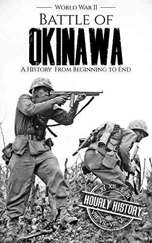 Battle Of Okinawa World War II: A History From Beginning To End (World War 2 Battles)
