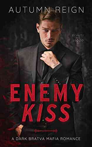 Enemy Kiss: A Dark Bratva Mafia Romance (Beauty And Blood 1)