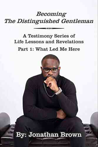 Becoming The Distinguished Gentleman (A Testimony Of Life Lessons And Revelations 1)