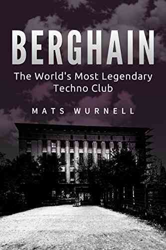 Berghain: The World S Most Legendary Techno Club