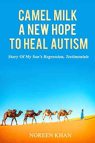 Camel Milk A Hope To Heal Autism (Camel Milk For Autism 1)