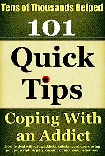 Coping With An Addict: How To Deal With Drug Addicts Substance Abusers Using Pot Prescription Pills Cocaine Or Methamphetamines (Coping With Alcoholism And Substance Abuse 5)