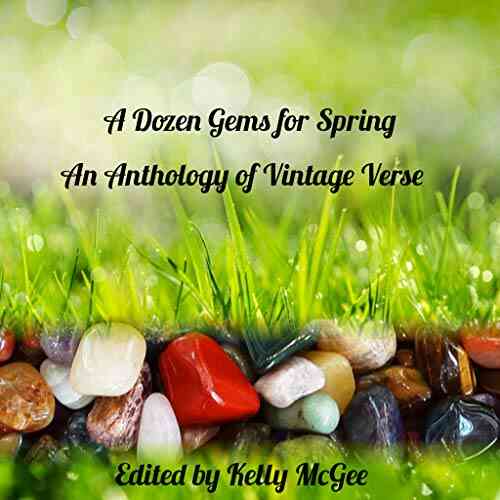 A Dozen Gems For Spring: An Anthology Of Vintage Verse (The Poetical Gems Anthology 5)