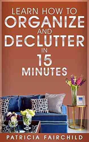 Learn How to Organize and Declutter in 15 Minutes