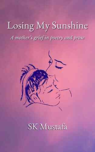Losing My Sunshine: A Mother S Grief In Poetry And Prose