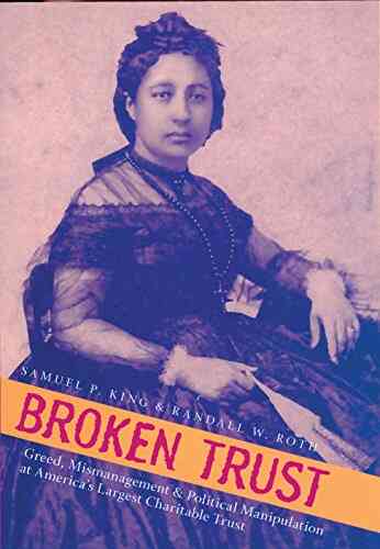 Broken Trust: Greed Mismanagement Political Manipulation At America S Largest Charitable Trust (Latitude 20 (Paperback))