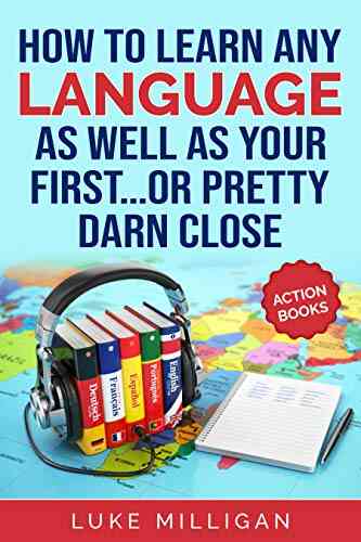 How To Learn Any Language As Well As Your First Or Pretty Darn Close (Action Books)
