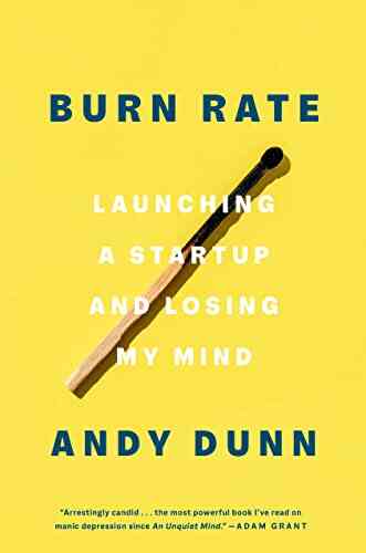 Burn Rate: Launching A Startup And Losing My Mind