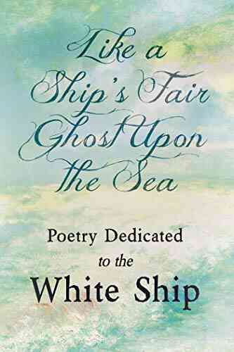 Like A Ship S Fair Ghost Upon The Sea Poetry Dedicated To The White Ship