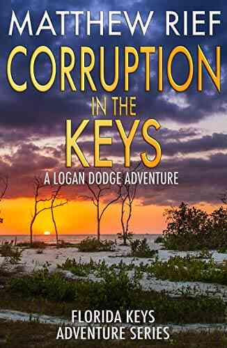Corruption In The Keys: A Logan Dodge Adventure (Florida Keys Adventure 6)