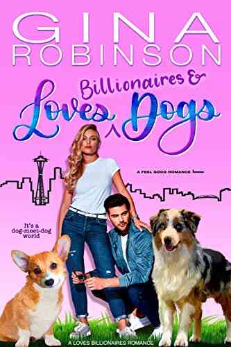 Loves Billionaires And Dogs: A Feel Good Romance