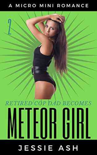 Retired Cop Dad Becomes Meteor Girl 2: A Micro Mini Romance