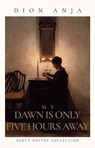 My Dawn Is Only Five Hours Away: A Dark Poetry