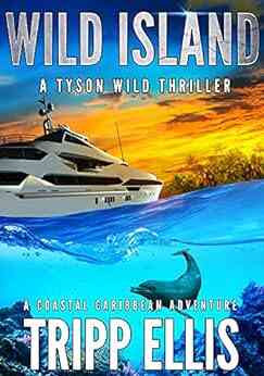 Wild Island: A Coastal Caribbean Adventure (Tyson Wild Thriller 32)