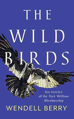 The Wild Birds: Six Stories Of The Port William Membership
