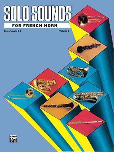 Solo Sounds For French Horn Volume 1 Levels 1 3: French Horn Part