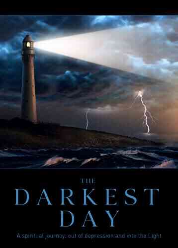 The Darkest Day: A Spiritual Journey Out Of Depression And Into The Light