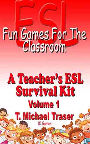 ESL Fun Games for the Classroom Volume 1: A Teacher s ESL Survival Kit