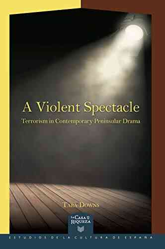 A Violent Spectacle: Terrorism In Contemporary Peninsular Drama (La Casa De La Riqueza 47)