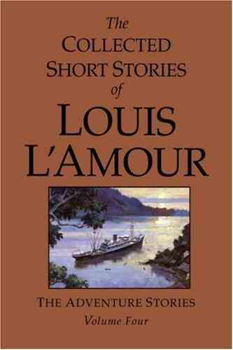 The Collected Short Stories Of Louis L Amour Volume 4: The Adventure Stories