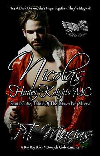Nicolas Santa Cutie Think Of The Kisses I Ve Missed : He S A Dark Dream She S Hope Together They Re Magical (Hades Knights MC NorCal Chapter A Bad Boy Bikers Motorcycle Club Romance 1)