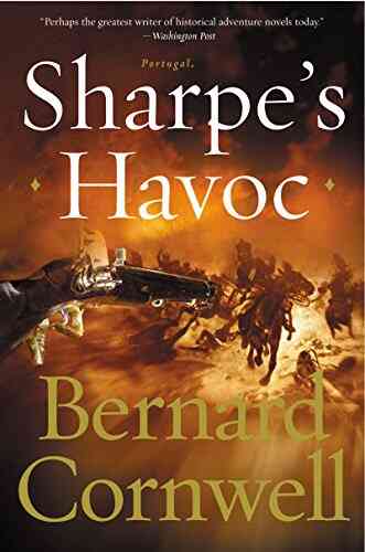 Sharpe S Havoc: Richard Sharpe And The Campaign In Northern Portugal Spring 1809