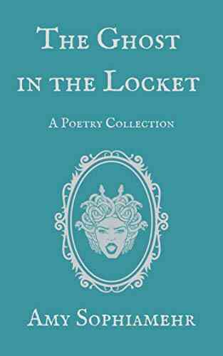 The Ghost In The Locket: A Poetry Collection