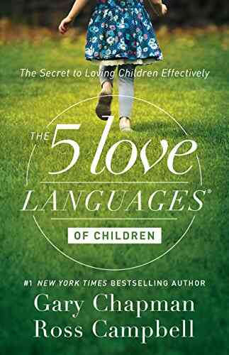 The 5 Love Languages Of Children: The Secret To Loving Children Effectively