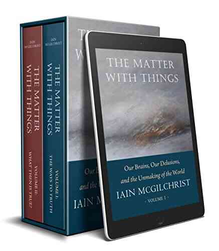The Matter With Things: Our Brains Our Delusions And The Unmaking Of The World