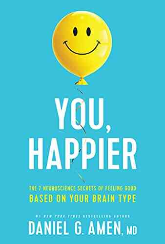 You Happier: The 7 Neuroscience Secrets Of Feeling Good Based On Your Brain Type