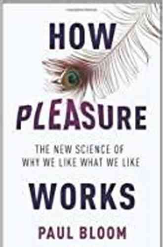 How Pleasure Works: The New Science Of Why We Like What We Like
