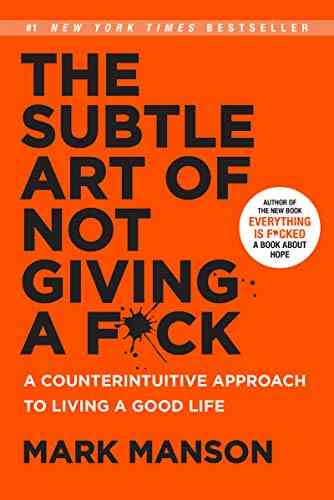 The Subtle Art Of Not Giving A F*ck: A Counterintuitive Approach To Living A Good Life (Mark Manson Collection 1)