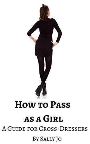 How To Pass As A Girl: A Guide For Cross Dressers