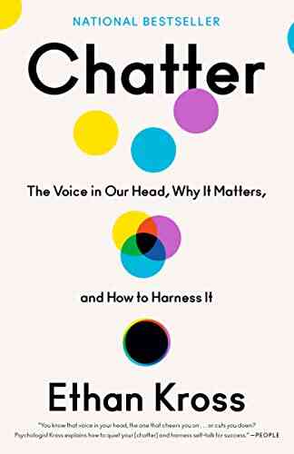 Chatter: The Voice In Our Head Why It Matters And How To Harness It