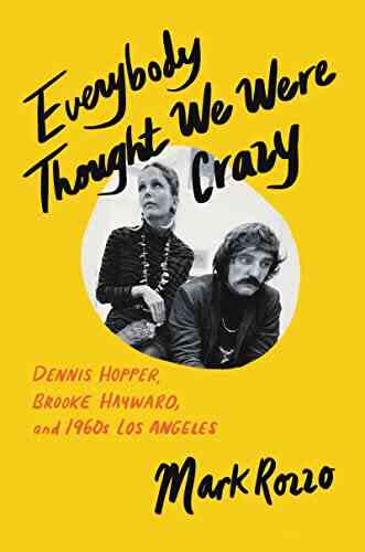 Everybody Thought We Were Crazy: Dennis Hopper Brooke Hayward And 1960s Los Angeles