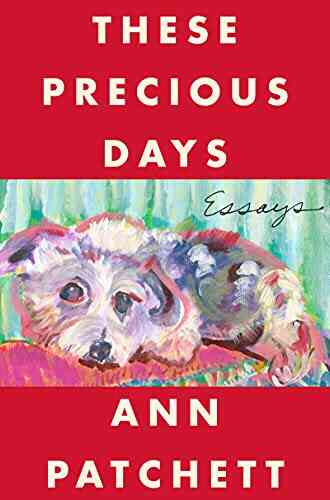 These Precious Days: Essays Ann Patchett