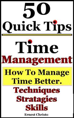 Time Management 5o Tips on How to Manage Time Better Techniques Strategies and Skills