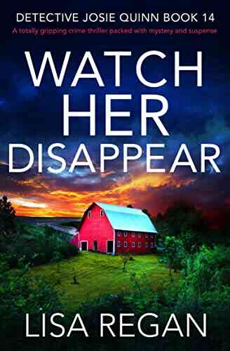 Watch Her Disappear: A Totally Gripping Crime Thriller Packed With Mystery And Suspense (Detective Josie Quinn 14)