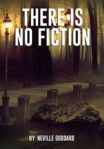 THERE IS NO FICTION Neville Goddard