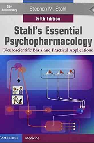 Stahl S Essential Psychopharmacology: Neuroscientific Basis And Practical Applications