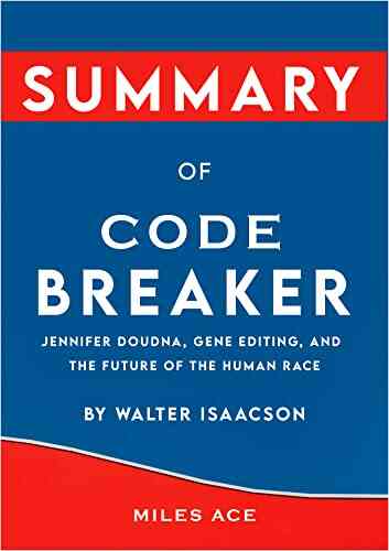 Summary Of Code Breaker : Jennifer Doudna Gene Editing And The Future Of The Human Race By Walter Isaacson