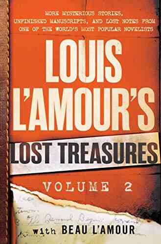 Louis L Amour S Lost Treasures: Volume 2: More Mysterious Stories Unfinished Manuscripts And Lost Notes From One Of The World S Most Popular Novelists