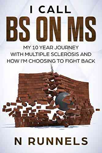 I CALL BS ON MS: My 10 Year Journey With Multiple Sclerosis And How I M Choosing To Fight Back