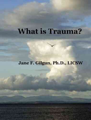 What Is Trauma? Jane Gilgun