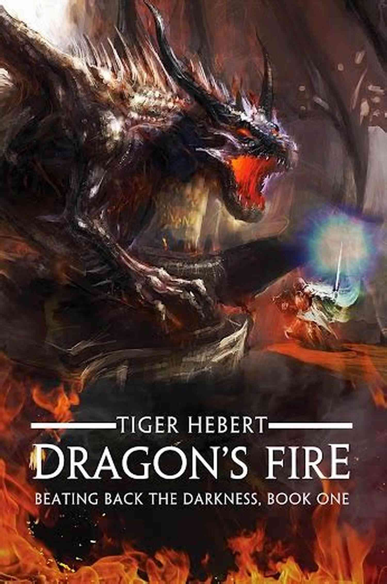 Dragon Fire Beating Back The Darkness Unleashing The Power Within Dragon S Fire (Beating Back The Darkness 1)